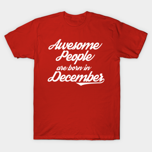 Discover Awesome People are born in December - Awesome People Are Born In December - T-Shirt