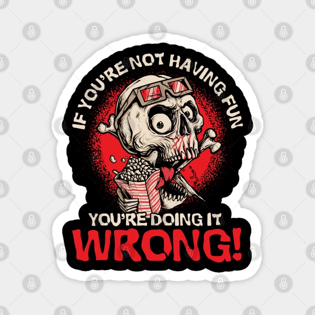 Not Fun You're Doing It Wrong Movie Fan Horror Movies Magnet by Toeffishirts