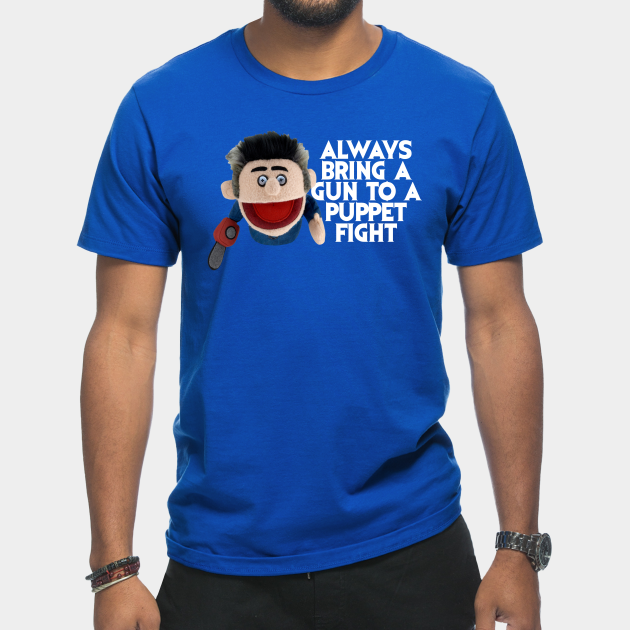 Always bring a gun to a puppet fight - Ash Vs Evil Dead - T-Shirt