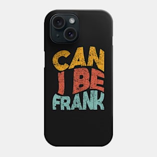 CAN I BE FRANK Phone Case