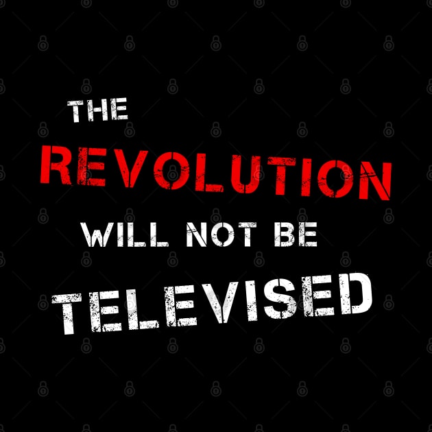 The Revolution Will Not Be Televised (R & W) by DrRoger