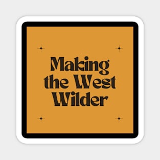 Making the West Wilder Magnet