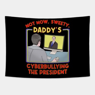 Not Now, Sweety. Daddy's Cyberbullying the President Tapestry