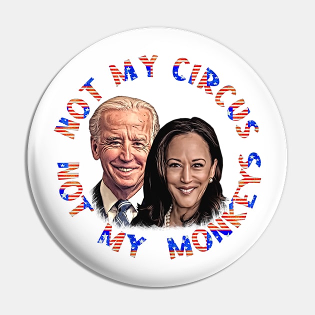 Biden Harris NOT MY CIRCUS NOT MY MONKEYS Pin by Roly Poly Roundabout