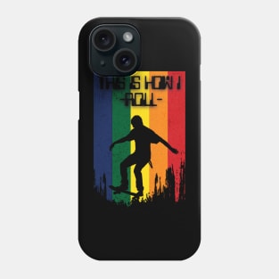 this is how I roll, skateboard now Phone Case