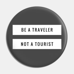 Be a traveler not a tourist Pin