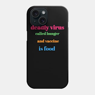 Deadly virus called hunger and vaccine is food Phone Case