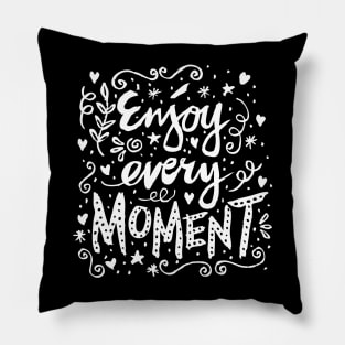 Enjoy Every Moment. Motivational Quote Pillow