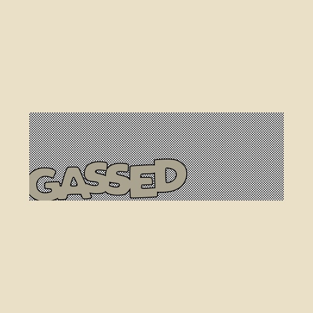 gassed by bworkdesign