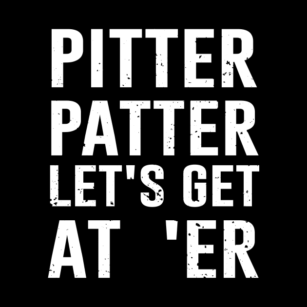 Pitter Patter Let's Get At Er by Bhagila