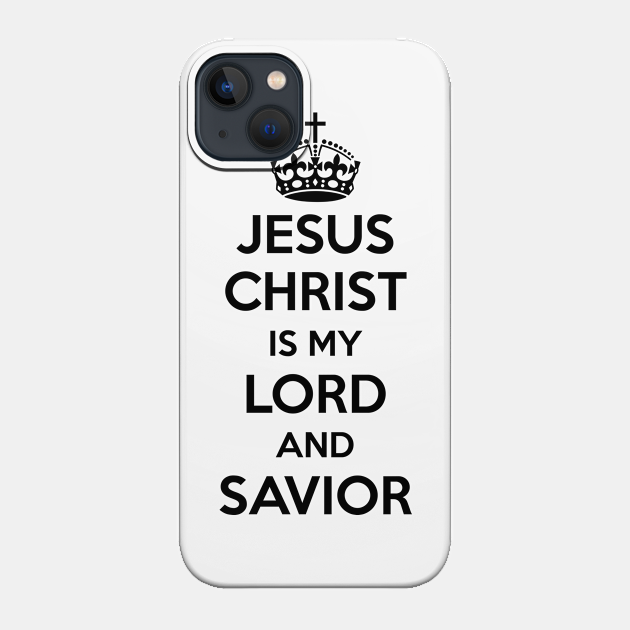 Jesus Christ is my Lord and Savior - Jesus Christ - Phone Case