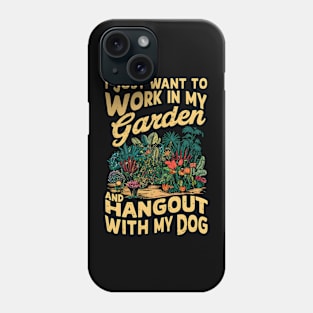 I Just Want to work In my Garden And Hang out with my Dog | Gardening Phone Case