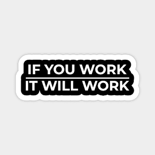 If You Work, It Will Work Magnet