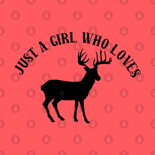 Just A Girl Who Loves Deer Hunting by GirlLoveDesigns