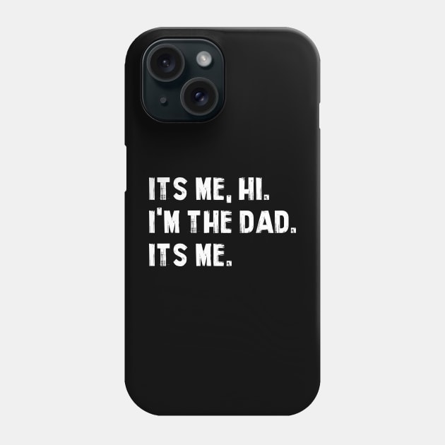 Fathers Day Its Me Hi I'm The Dad Its Me Phone Case by deafcrafts