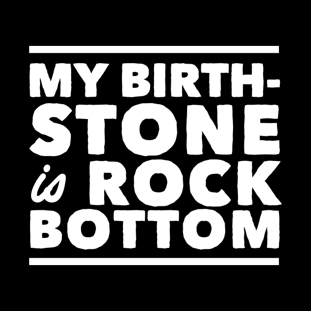My birthstone is rock bottom by Portals