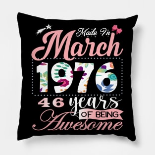 Made In March 1976 46 Years Of Being Awesome Since Flower Gift 46th B-day Pillow