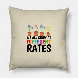 We All Grow At Different Rates Pillow