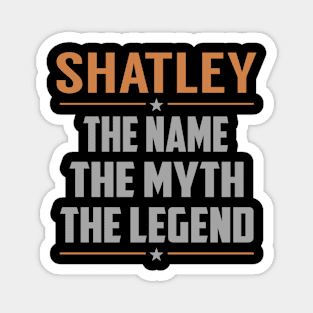 SHATLEY The Name The Myth The Legend Magnet