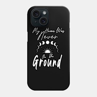 My Home was Never on the Ground Starseed Stars Astronomy Phone Case