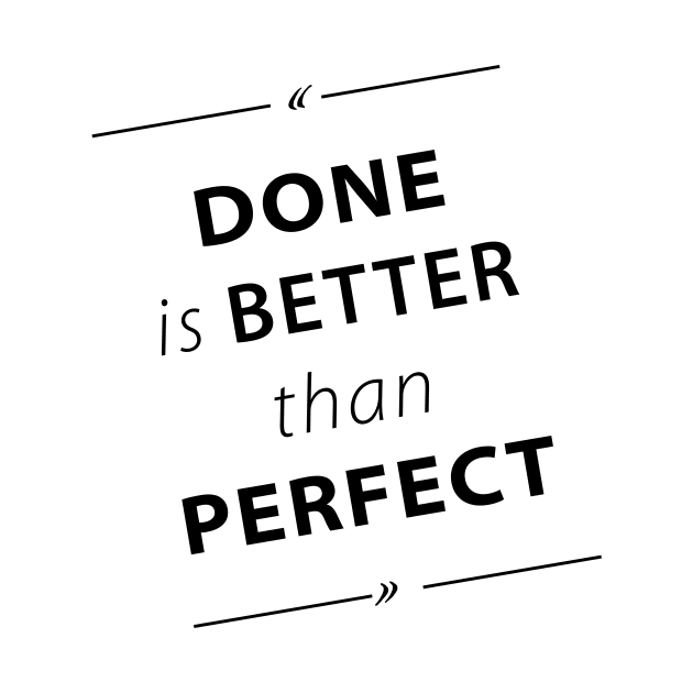 Done Is Better Than Perfect by JayD