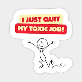 I JUST QUIT MY TOXIC JOB! Magnet