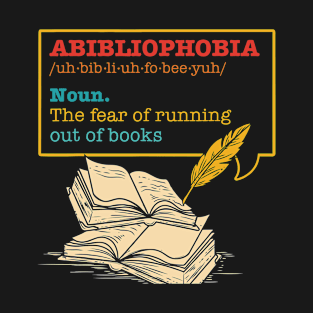 ABIBLIOPHOBIA: The Fear Of Running Out Of Books T-Shirt