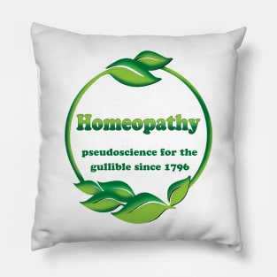 Homeopathy - Pseudoscience For The Gullible Since 1796 Pillow
