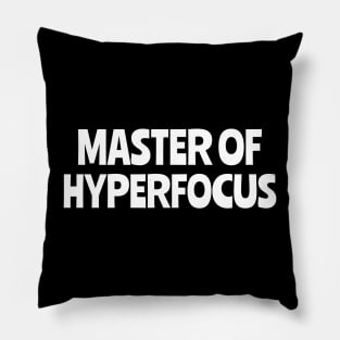 master of hyperfocus Pillow