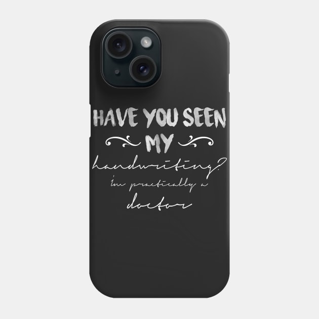 I'm Practically a Doctor - Look at My Handwriting Phone Case by jslbdesigns