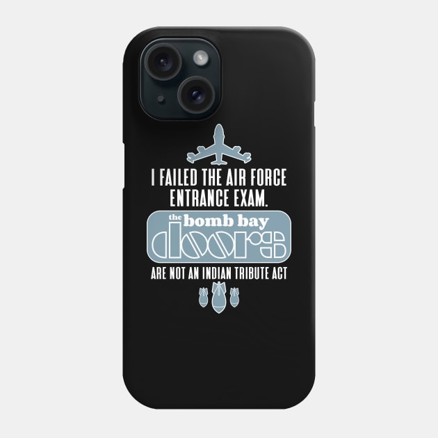 I failed the air force entrance exam. The bomb bay doors are not an Indian tribute act Phone Case by RobiMerch