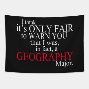 I Think It’s Only Fair To Warn You That I Was, In Fact, A Geography Major Tapestry