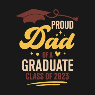 Proud dad Of a Graduate Class Of 2023 Graduation T-Shirt