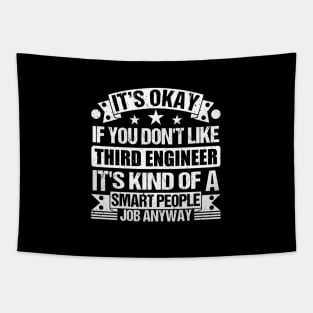 Third Engineer Lover It's Okay If You Don't Like Third Engineer It's Kind Of A Smart People job Anyway Tapestry