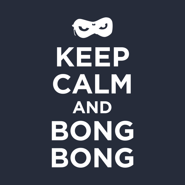 Keep Calm and Bong Bong by Megatrip