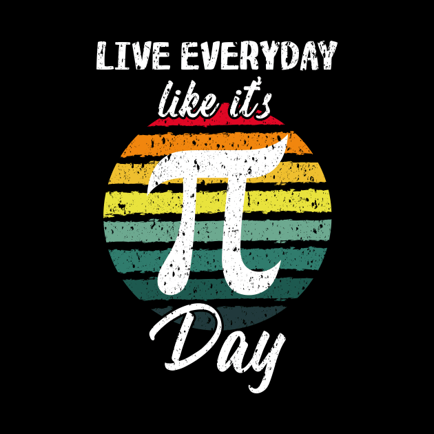 Live Everyday Like if its Pi-Day by Sanije
