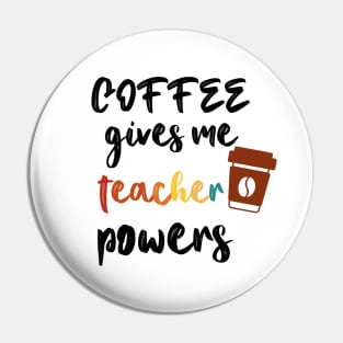 Coffee Gives Me Teacher Powers Pin