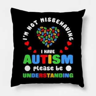 I am not misbehaving Autism Awareness Gift for Birthday, Mother's Day, Thanksgiving, Christmas Pillow
