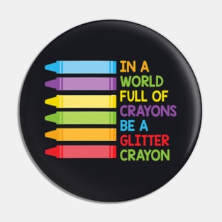 In A World Full Of Crayons Be A Glitter Crayon Pin