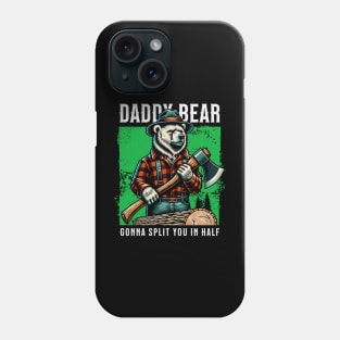 Daddy Bear Gonna Split you in half Phone Case