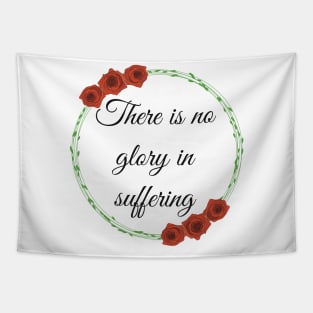 There is no glory in suffering Tapestry