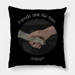 friends are for free, adopt Pillow