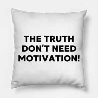 The Truth don’t need motivation Pillow