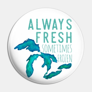 Great Lakes Always Fresh, Sometimes Frozen Pin