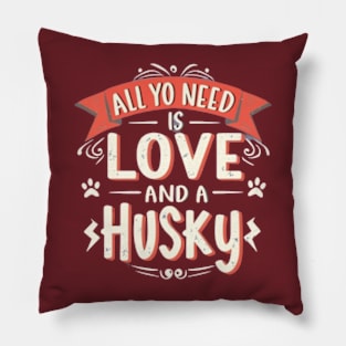 All You Need Is Love And A husky Pillow