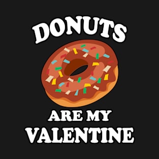 Donuts Are My Valentine - Valentines Day Donut Lover T-Shirt