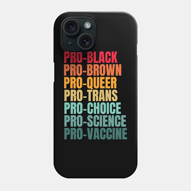 Pro Black pro brown pro queer Pro trans pro choice por science pro vaccine Phone Case by MerchByThisGuy