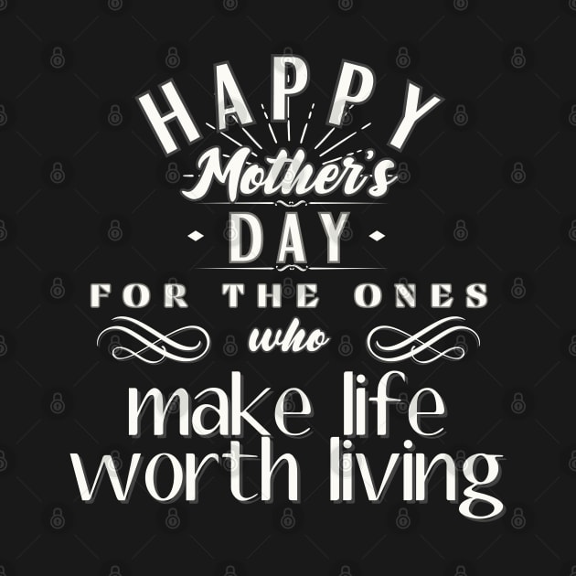 Happy Mother's Day for the Ones Who Make Life Worth Living by INK-redible Marvels