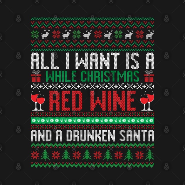 All I want is a while Christmas Red wine and a Drunken Santa by MZeeDesigns