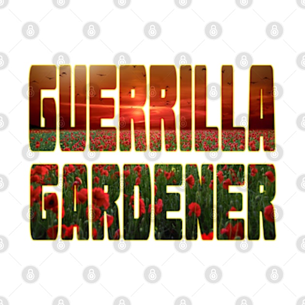 Guerrilla Gardener by MemzTeez